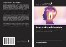 Copertina di La gramática del cambio