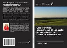 Copertina di Características geoquímicas de los suelos de los paisajes de transición-acumulación