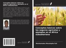 Bookcover of Conceptos básicos sobre los seguros agrícolas y ejemplos en el África subsahariana
