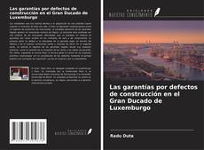Обложка Las garantías por defectos de construcción en el Gran Ducado de Luxemburgo
