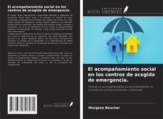 Portada del libro de El acompañamiento social en los centros de acogida de emergencia.