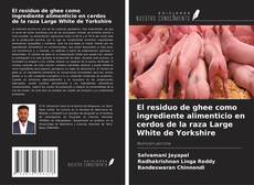 Copertina di El residuo de ghee como ingrediente alimenticio en cerdos de la raza Large White de Yorkshire