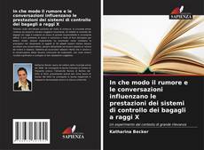 In che modo il rumore e le conversazioni influenzano le prestazioni dei sistemi di controllo dei bagagli a raggi X的封面