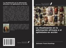 Couverture de La ritualización en la adivinación africana o el optimismo en acción