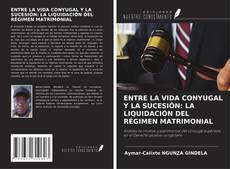 Capa do livro de ENTRE LA VIDA CONYUGAL Y LA SUCESIÓN: LA LIQUIDACIÓN DEL RÉGIMEN MATRIMONIAL 