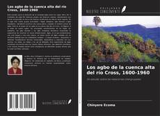 Copertina di Los agbo de la cuenca alta del río Cross, 1600-1960