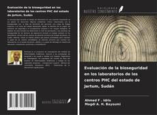 Bookcover of Evaluación de la bioseguridad en los laboratorios de los centros PHC del estado de Jartum, Sudán