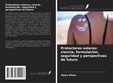 Buchcover von Protectores solares: ciencia, formulación, seguridad y perspectivas de futuro