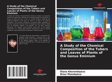 Bookcover of A Study of the Chemical Composition of the Tubers and Leaves of Plants of the Genus Eminium