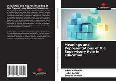 Bookcover of Meanings and Representations of the Supervisory Role in Education