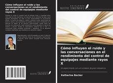 Обложка Cómo influyen el ruido y las conversaciones en el rendimiento del control de equipajes mediante rayos X