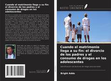 Обложка Cuando el matrimonio llega a su fin: el divorcio de los padres y el consumo de drogas en los adolescentes
