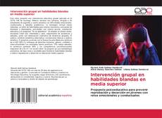 Couverture de Intervención grupal en habilidades blandas en media superior