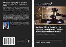 Copertina di Obligación y derecho de denuncia según el Código de Procedimiento Penal