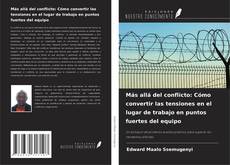 Portada del libro de Más allá del conflicto: Cómo convertir las tensiones en el lugar de trabajo en puntos fuertes del equipo
