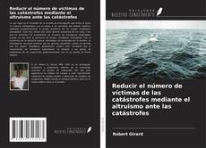 Portada del libro de Reducir el número de víctimas de las catástrofes mediante el altruismo ante las catástrofes