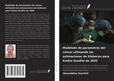 Modelado de parámetros del cáncer utilizando las estimaciones de Globocan para Arabia Saudita de 2020 kitap kapağı
