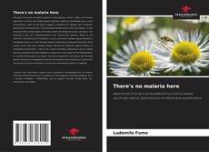 Capa do livro de There's no malaria here 