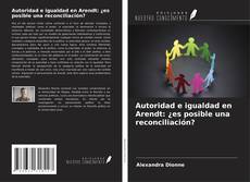 Portada del libro de Autoridad e igualdad en Arendt: ¿es posible una reconciliación?