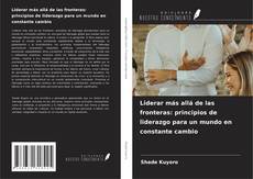 Liderar más allá de las fronteras: principios de liderazgo para un mundo en constante cambio kitap kapağı