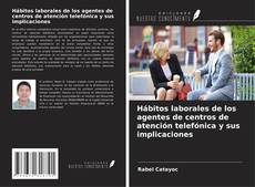Обложка Hábitos laborales de los agentes de centros de atención telefónica y sus implicaciones