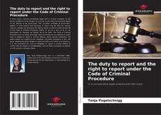 Buchcover von The duty to report and the right to report under the Code of Criminal Procedure