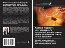Обложка Analisis mediante microtomografía computarizada del grosor de los alineadores claros «en la consulta»