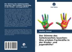 Der Stimme des Selbstzweifels lauschen: Was erleben Fachkräfte in der Kinder- und Jugendhilfe? kitap kapağı