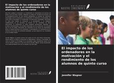 El impacto de los ordenadores en la motivación y el rendimiento de los alumnos de quinto curso kitap kapağı
