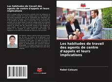 Les habitudes de travail des agents de centre d'appels et leurs implications kitap kapağı
