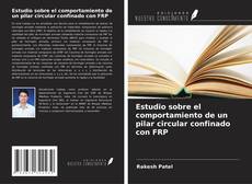 Estudio sobre el comportamiento de un pilar circular confinado con FRP的封面