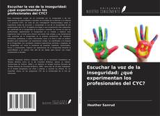 Escuchar la voz de la inseguridad: ¿qué experimentan los profesionales del CYC? kitap kapağı