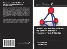 Buchcover von Adsorción mediante fibras de carbón activado vírgenes y modificadas