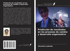 Portada del libro de Predicción de resultados en los procesos de cambio y desarrollo organizativo