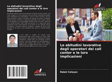 Обложка Le abitudini lavorative degli operatori dei call center e le loro implicazioni