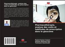 Pharmacothérapie, analyse des coûts et habitudes de prescription dans le glaucome kitap kapağı