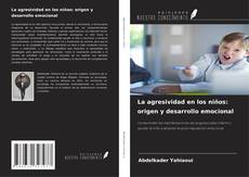 Copertina di La agresividad en los niños: origen y desarrollo emocional
