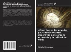 Capa do livro de ¿Contribuyen los grandes y lucrativos recintos deportivos a mejorar la economía y la calidad de vida? 