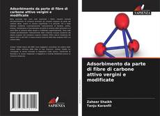 Adsorbimento da parte di fibre di carbone attivo vergini e modificate kitap kapağı