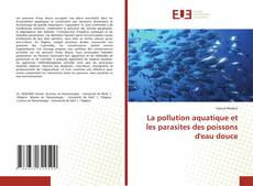 Borítókép a  La pollution aquatique et les parasites des poissons d'eau douce - hoz