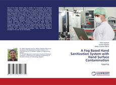Borítókép a  A Fog Based Hand Sanitization System with Hand Surface Contamination - hoz