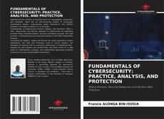 Couverture de FUNDAMENTALS OF CYBERSECURITY: PRACTICE, ANALYSIS, AND PROTECTION