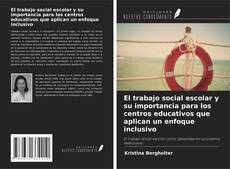 Portada del libro de El trabajo social escolar y su importancia para los centros educativos que aplican un enfoque inclusivo