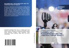 DOCUMENTARY, MOCKUMENTARY AND THE CONSTRUCTION OF REALITY kitap kapağı