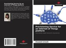 Bookcover of Provisioning Service for an Internet of Things platform
