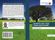 Portada del libro de ALWAYS SAY LESS THAN NECESSARY