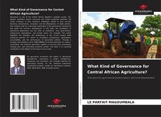 Capa do livro de What Kind of Governance for Central African Agriculture? 