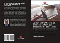 Bookcover of Le lien entre théorie et pratique en tant que prestation de conception