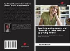 Bookcover of Spelling and grammatical features in texts written by young adults