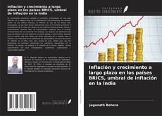 Обложка Inflación y crecimiento a largo plazo en los países BRICS, umbral de inflación en la India